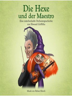 cover image of Die Hexe und der Maestro--Eine märchenhafte Orchestergeschichte von Howard Griffiths